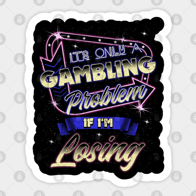 It's Only A Gambling Problem If I'm Losing Sticker by E